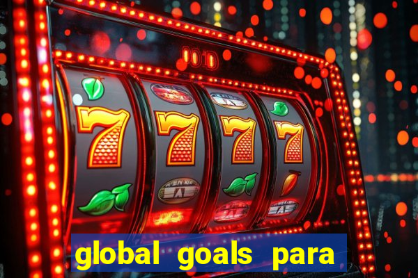 global goals para que serve